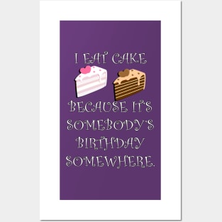 Funny Quote: I Eat Cake Because It's Somebody's Birthday Somewhere, Funny Cake Decorator Gifts Posters and Art